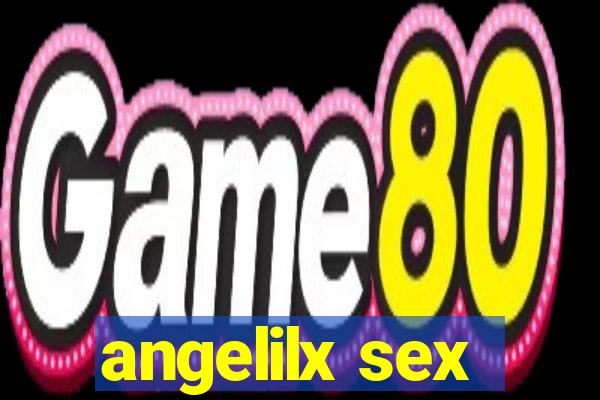 angelilx sex